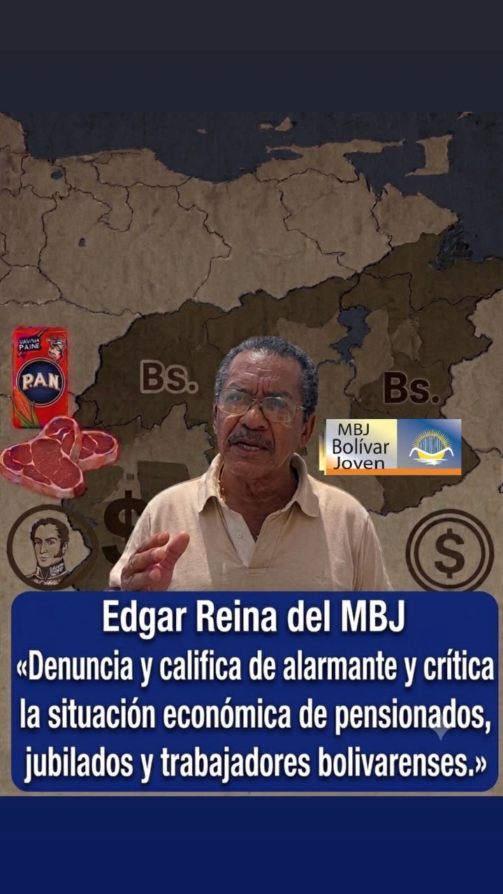 Edgar Reina del MBJ   "Denunciamos la alarmante y crítica  situación económica de Pensionados, jubilados y trabajadores Bolivarenses."